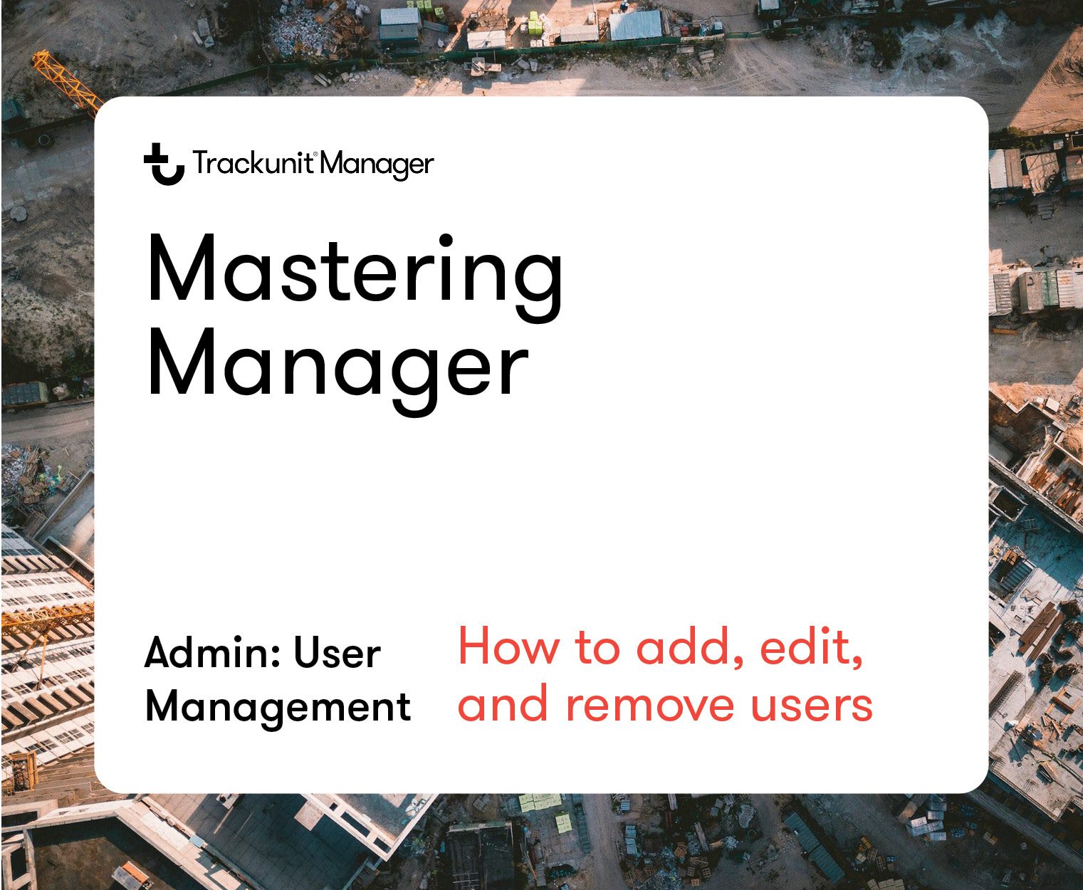 Trackunit Manager digital poster titled Mastering Manager shows user admin tips over an aerial of construction equipment, highlighting fleet management.