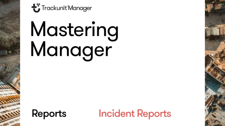 mastering-manager-trackunit-incident-reports