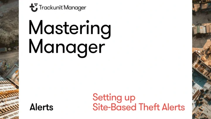 mastering-manager-trackunit-alerts-site-based-theft-alerts
