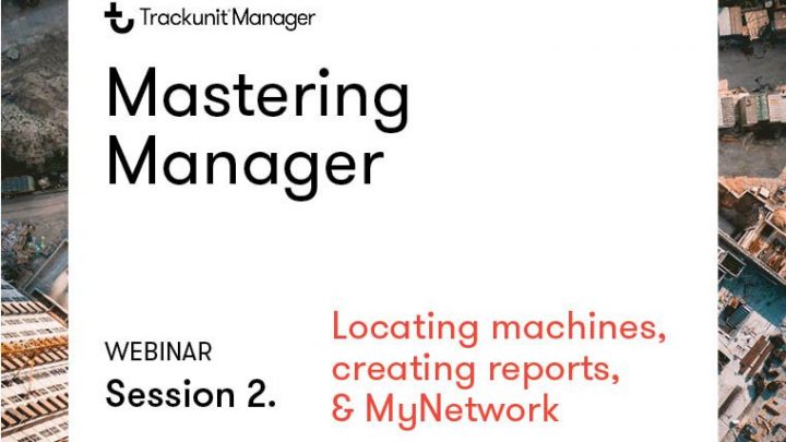 Webinar promo for Trackunit Manager on locating machines, reports, and MyNetwork, over an aerial construction site. Fleet management.