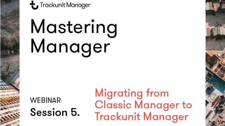 Webinar graphic: "Mastering Manager" session 5 on migrating to Trackunit Manager, over aerial view of a construction site. Construction IoT.