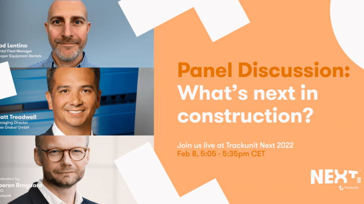 Panel for Trackunit Next 2022 with Rod Lentino, Matt Treadwell, Soren Brogaard. Panel: “What’s next in construction?” (construction IoT) Feb 8, 5:05–5:35pm CET.